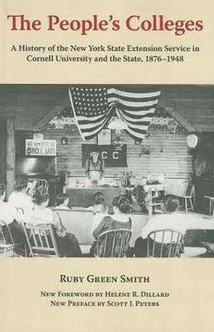 The People`s Colleges – A History of the New York State Extension Service in Cornell University and the State, 1876–1948 de Ruby Green Smith