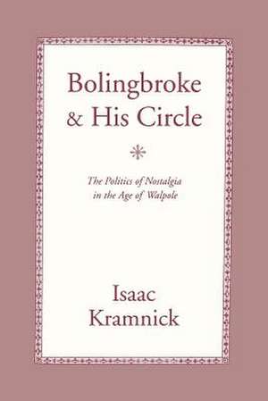 Bolingbroke and His Circle – The Politics of Nostalgia in the Age of Walpole de Isaac Kramnick