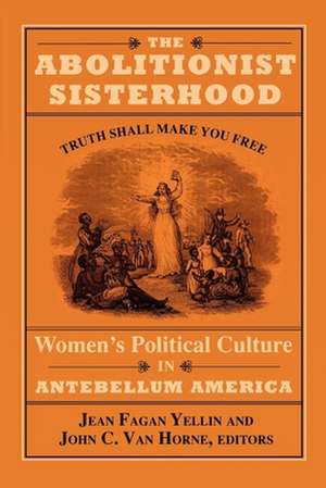 The Abolitionist Sisterhood – Women`s Political Culture in Antebellum America de Jean Fagan Yellin