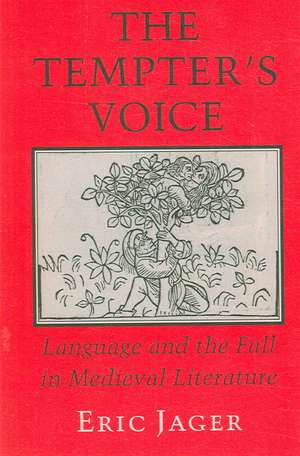 The Tempter`s Voice – Language and the Fall in Medieval Literature de Eric Jager