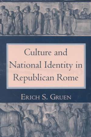 Culture and National Identity in Republican Rome de Erich S. Gruen