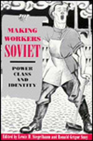 Making Workers Soviet – Power, Class, and Identity de Lewis H. Siegelbaum