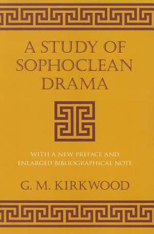 A Study of Sophoclean Drama de G. M. Kirkwood