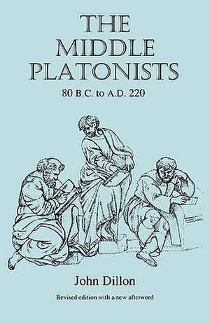 The Middle Platonists – 80 B.C. to A.D. 220 de John M. Dillon