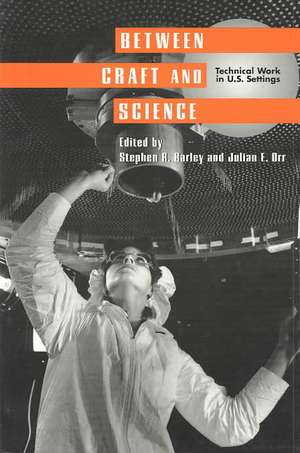 Between Craft and Science – Technical Work in the United States de Stephen R. Barley