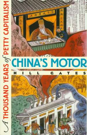 China`s Motor – A Thousand Years of Petty Capitalism de Hill Gates