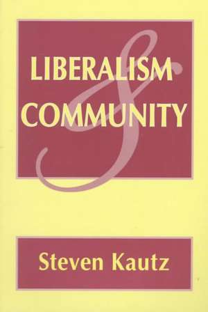 Liberalism and Community de Steven Kautz