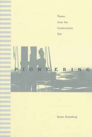 Pioneering – Poems from the Construction Site de Susan Eisenberg