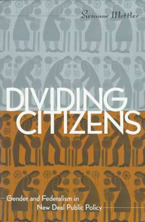 Dividing Citizens – Gender and Federalism in New Deal Public Policy de Suzanne Mettler