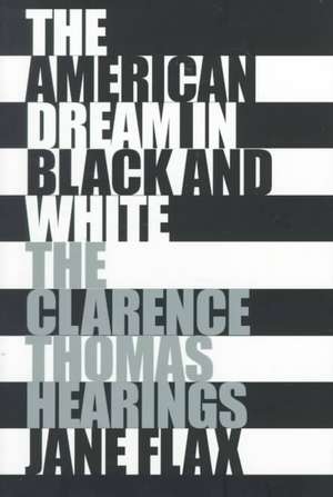 The American Dream in Black and White – The Clarence Thomas Hearings de Jane Flax