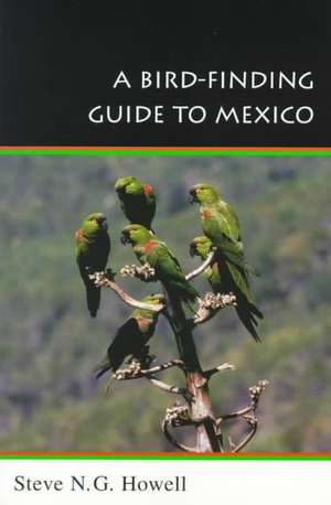 A Bird–Finding Guide to Mexico de Steve N. G. Howell