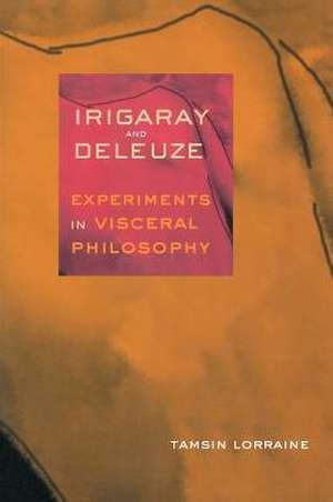 Irigaray and Deleuze – Experiments in Visceral Philosophy de Tamsin Lorraine