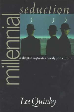 Millennial Seduction – A Skeptic Confronts Apocalyptic Culture de Lee Quinby