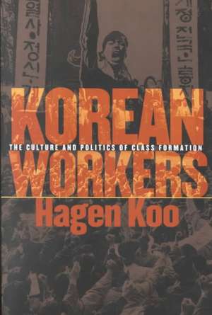 Korean Workers – The Culture and Politics of Class Formation de Hagen Koo