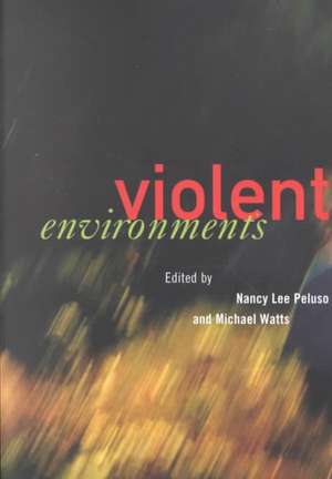 Violent Environments de Nancy Lee Peluso