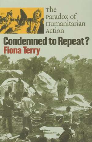 Condemned to Repeat? – The Paradox of Humanitarian Action de Fiona Terry