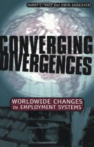 Converging Divergences – Worldwide Changes in Employment Systems de Harry C. Katz