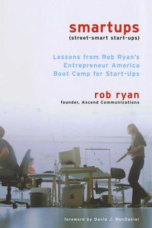 Smartups – Lessons from Rob Ryan`s Entrepreneur America Boot Camp for Start–Ups de Rob-Ryan