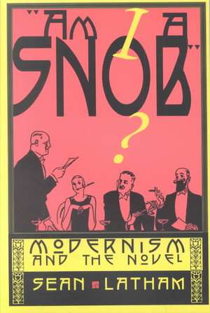 Am I a Snob? – Modernism and the Novel de Sean Latham