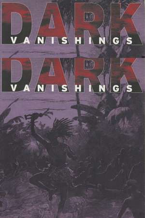 Dark Vanishings – Discourse on the Extinction of Primitive Races, 1800–1930 de Patrick Brantlinger