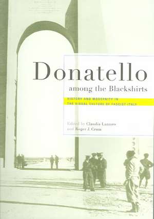 Donatello among the Blackshirts – History and Modernity in the Visual Culture of Fascist Italy de Claudia Lazzaro