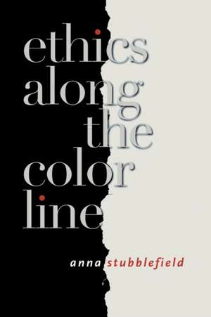 Ethics along the Color Line de Anna Stubblefield