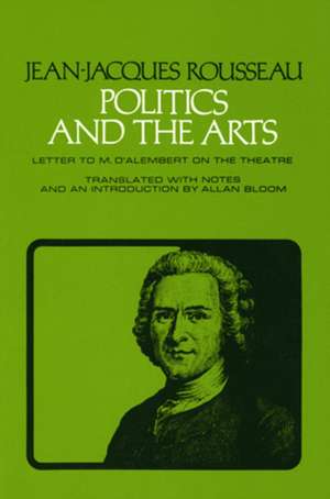 Politics and the Arts – Letter to M. D`Alembert on the Theatre de Jean–jacques Rousseau