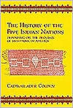 The History of the Five Indian Nations de Cadwallader Colden