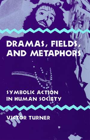 Dramas, Fields, and Metaphors – Symbolic Action in Human Society de Victor Turner