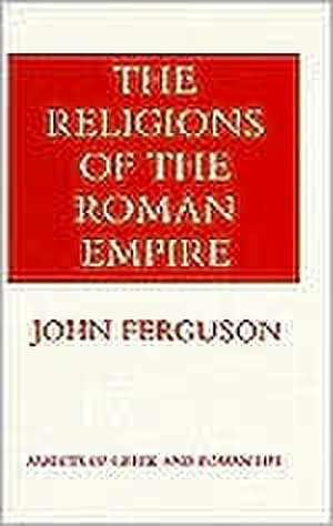 The Religions of the Roman Empire de John Ferguson