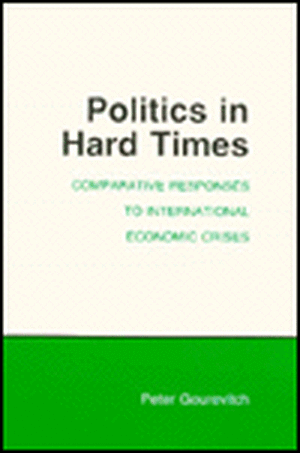 Politics in Hard Times – Comparative Responses to International Economic Crises de Peter Gourevitch