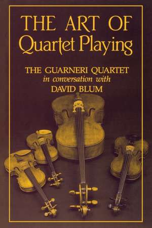 The Art of Quartet Playing – The Guarneri Quartet in Conversation with David Blum de David Blum