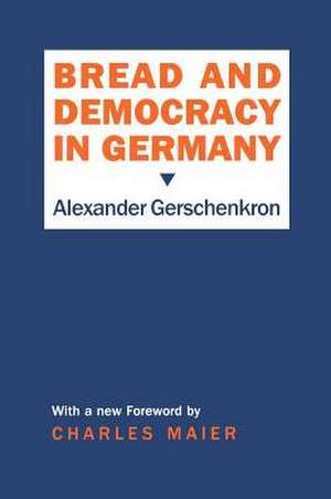 Bread and Democracy in Germany de Alexander Gerschenkron