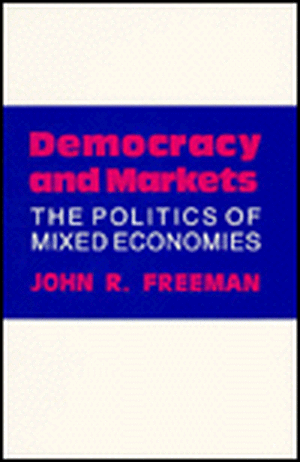 Democracy and Markets – The Politics of Mixed Economies de John R. Freeman