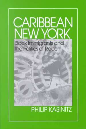 Caribbean New York – Black Immigrants and the Politics of Race de Philip Kasinitz