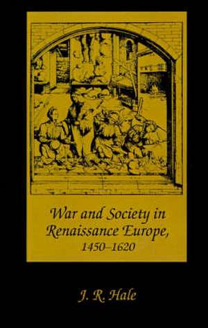 War and Society in Renaissance Europe 1450–1620 de Hale