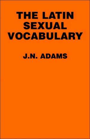 The Latin Sexual Vocabulary de J. N. Adams