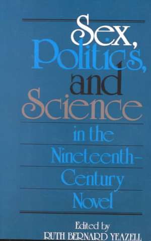 Sex, Politics and Science in the Nineteenth Century Novel de Yeazell