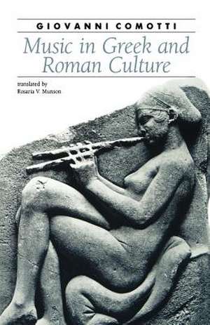 Music in Greek and Roman Culture de Comotti