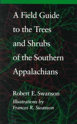 A Field Guide to the Trees and Shrubs of the Southern Appalachians de Swanson