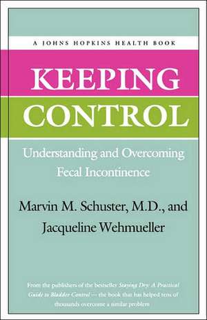 Keeping Control – Understanding and Overcoming Fecal Incontinence de Schuster