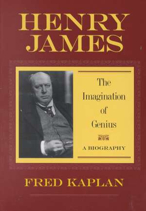 Henry James – The Imagination of Genius, A Biography de Fred Kaplan