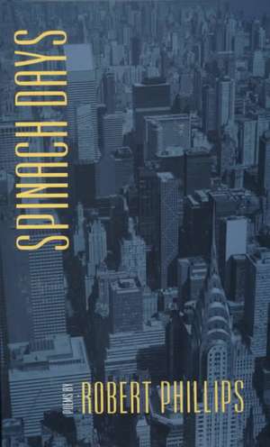 Spinach Days de Robert Phillips