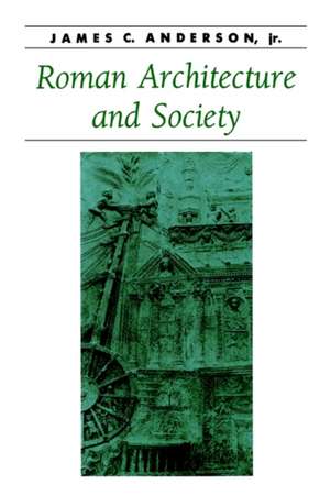 Roman Architecture and Society de James C. Anderson Jr