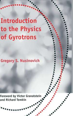 Introduction to the Physics of Gyrotrons de Gregory S Nusinovich