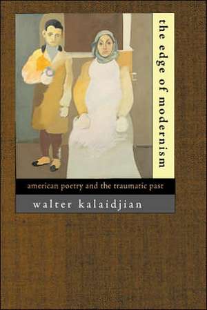 The Edge of Modernism – American Poetry and the Traumatic Past de Walter Kalaidjian