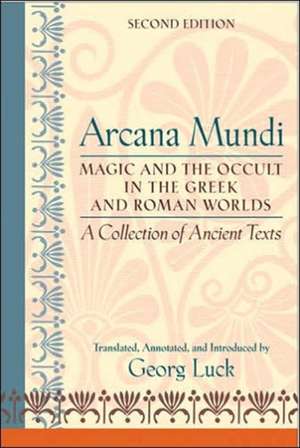 Arcana Mundi – Magic and the Occult in the Greek and Roman Worlds – A Collection of Ancient Texts 2e de Georg Luck