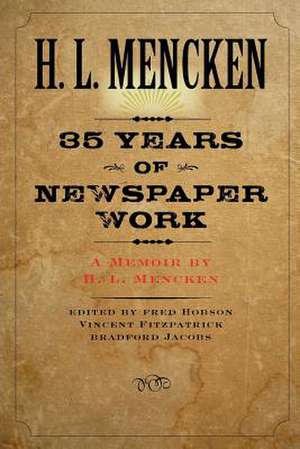 Thirty–Five Years of Newspaper Work – A Memoir by H L Mencken de Henry Louis Mencken