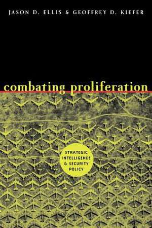 Combating Proliferation – Strategic Intelligence and Security Policy de Jason D Ellis