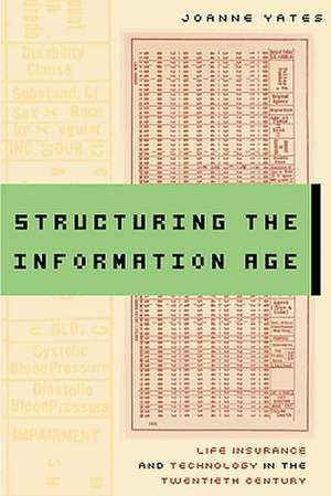 Structuring the Information Age – Life Insurance and Technology in the Twentieth Century de J Yates